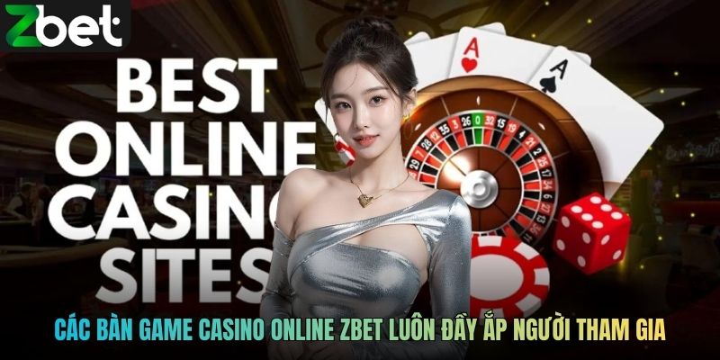 Các bàn game casino online ZBET luôn đầy ắp người tham gia