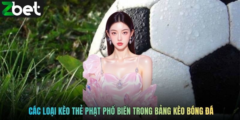 Các loại kèo thẻ phạt phổ biến trong bảng kèo bóng đá