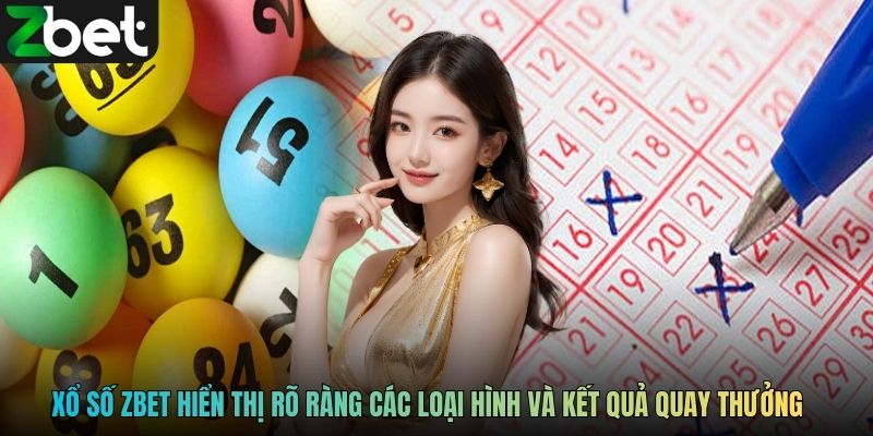Chuyên mục xổ số ZBET hiển thị rõ ràng các loại hình và kết quả quay thưởng