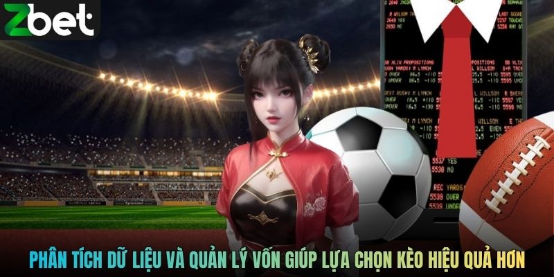 Phân tích dữ liệu và quản lý vốn giúp lựa chọn kèo hiệu quả hơn