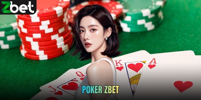 Poker ZBET - Luật Chơi Và Bí Quyết Chinh Phục Bàn Cược
